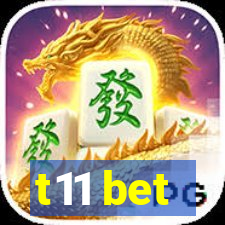 t11 bet